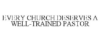 EVERY CHURCH DESERVES A WELL-TRAINED PASTOR