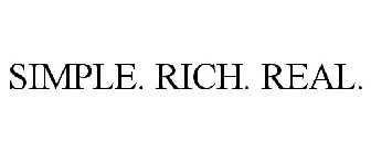 SIMPLE. RICH. REAL.