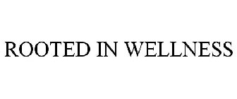ROOTED IN WELLNESS
