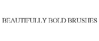 BEAUTIFULLY BOLD BRUSHES