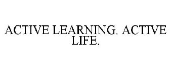 ACTIVE LEARNING. ACTIVE LIFE.