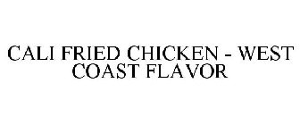 CALI FRIED CHICKEN - WEST COAST FLAVOR