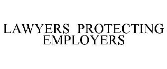 LAWYERS PROTECTING EMPLOYERS
