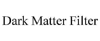 DARK MATTER FILTER