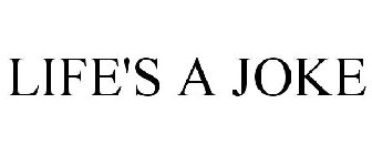 LIFE'S A JOKE