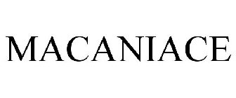 MACANIACE