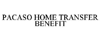 PACASO HOME TRANSFER BENEFIT