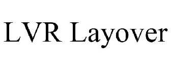 LVR LAYOVER