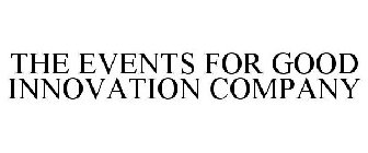 THE EVENTS FOR GOOD INNOVATION COMPANY