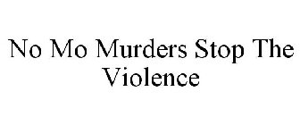 NO MO MURDERS STOP THE VIOLENCE