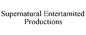 SUPERNATURAL ENTERTAMITED PRODUCTIONS