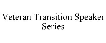 VETERAN TRANSITION SPEAKER SERIES