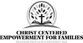 CHRIST CENTERED EMPOWERMENT FOR FAMILIES REACHING PEOPLE IN A DIFFERENT WAY