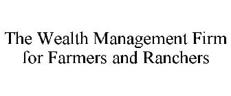 THE WEALTH MANAGEMENT FIRM FOR FARMERS AND RANCHERS