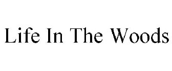 LIFE IN THE WOODS