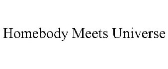 HOMEBODY MEETS UNIVERSE