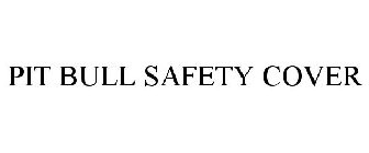 PIT BULL SAFETY COVER