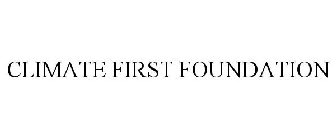 CLIMATE FIRST FOUNDATION