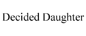 DECIDED DAUGHTER