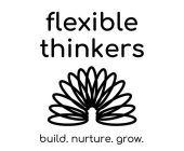 FLEXIBLE THINKERS BUILD. NURTURE. GROW.