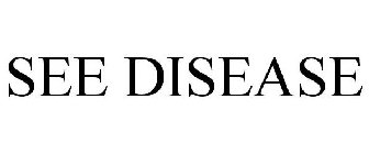 SEE DISEASE