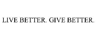 LIVE BETTER. GIVE BETTER.