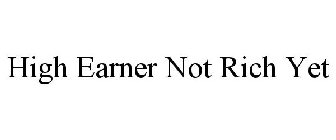 HIGH EARNER NOT RICH YET