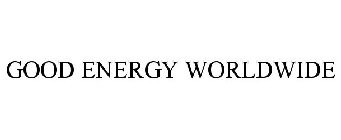 GOOD ENERGY WORLDWIDE