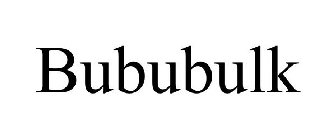 BUBUBULK