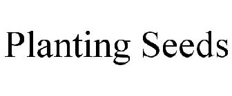 PLANTING SEEDS