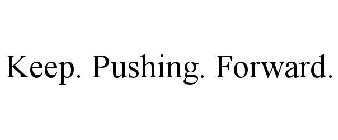 KEEP. PUSHING. FORWARD.