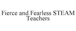 FIERCE AND FEARLESS STEAM TEACHERS