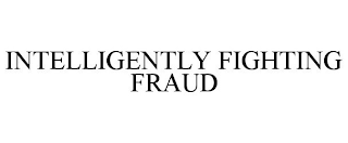 INTELLIGENTLY FIGHTING FRAUD