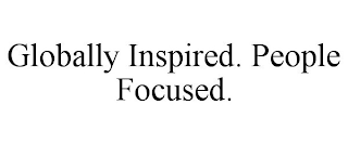 GLOBALLY INSPIRED. PEOPLE FOCUSED.