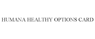 HUMANA HEALTHY OPTIONS CARD