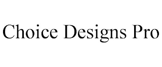 CHOICE DESIGNS PRO