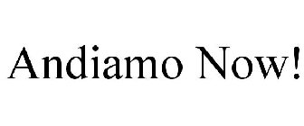ANDIAMO NOW!