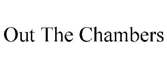 OUT THE CHAMBERS