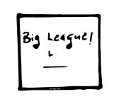 BIG LEAGUE! L _ORIGINAL