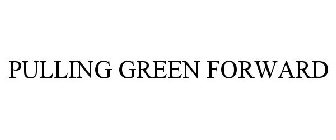 PULLING GREEN FORWARD