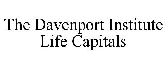 THE DAVENPORT INSTITUTE LIFE CAPITALS