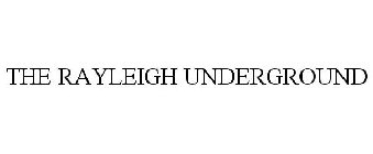 THE RAYLEIGH UNDERGROUND