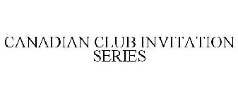 CANADIAN CLUB INVITATION SERIES