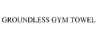 GROUNDLESS GYM TOWEL