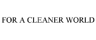 FOR A CLEANER WORLD