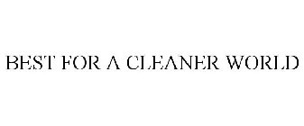 BEST FOR A CLEANER WORLD