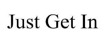 JUST GET IN