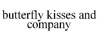 BUTTERFLY KISSES AND COMPANY