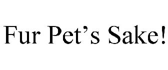 FUR PET'S SAKE!