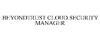 BEYONDTRUST CLOUD SECURITY MANAGER